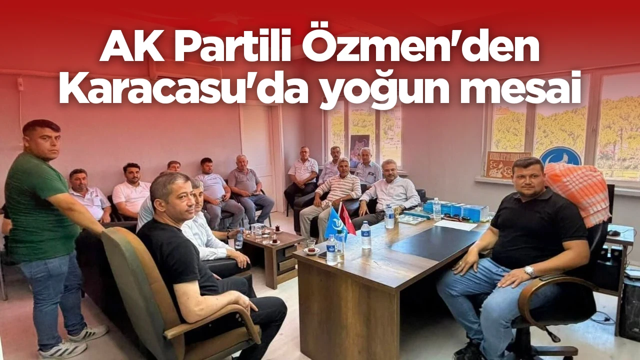 AK Partili Özmen'den Karacasu'da yoğun mesai