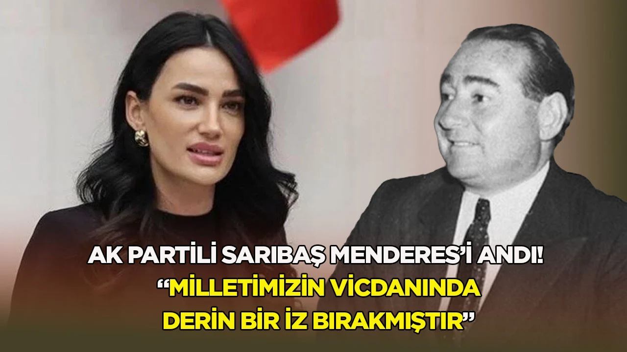 AK Partili Sarıbaş Menderes’i andı! “Milletimizin vicdanında derin bir iz bırakmıştır”