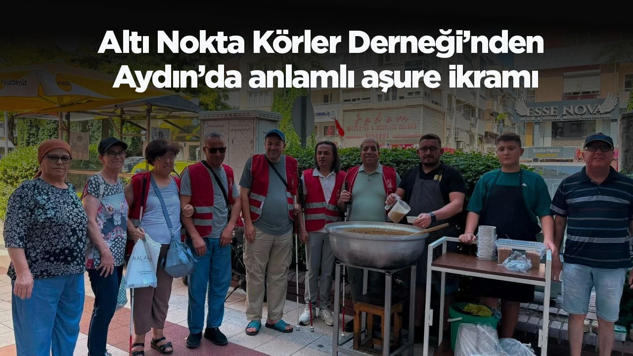 Altı Nokta Körler Derneği’nden Aydın’da anlamlı aşure ikramı