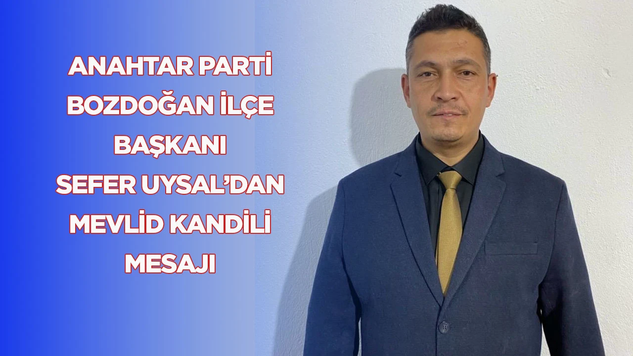 Anahtar Parti Bozdoğan İl&ccedil;e Başkanı Sefer Uysal&rsquo;dan Mevlid Kandili Mesajı