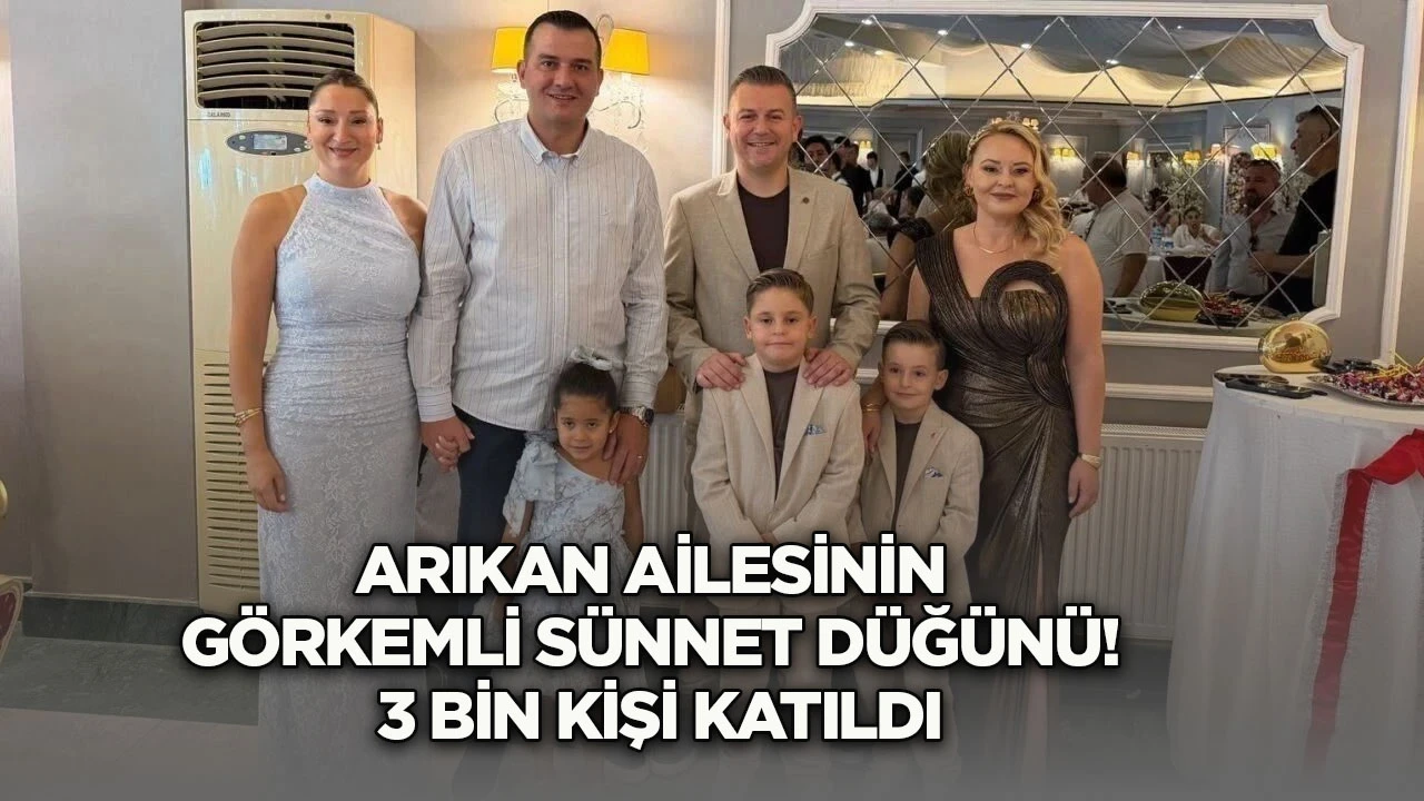 Arıkan ailesinin g&ouml;rkemli s&uuml;nnet d&uuml;ğ&uuml;n&uuml;! 3 bin kişi katıldı
