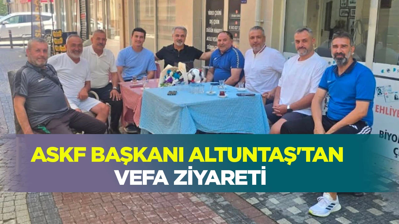 ASKF Başkanı Altuntaş'tan Vefa Ziyareti