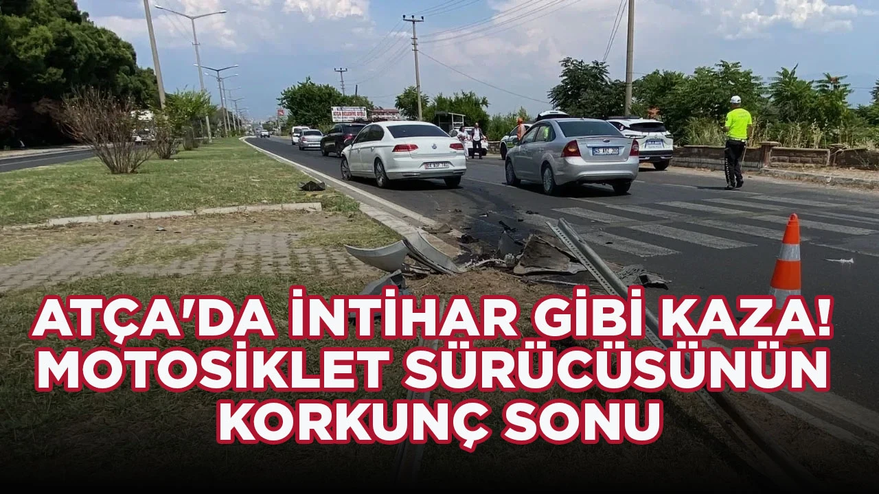 ATÇA'DA İNTİHAR GİBİ KAZA! MOTOSİKLET SÜRÜCÜSÜNÜN KORKUNÇ SONU
