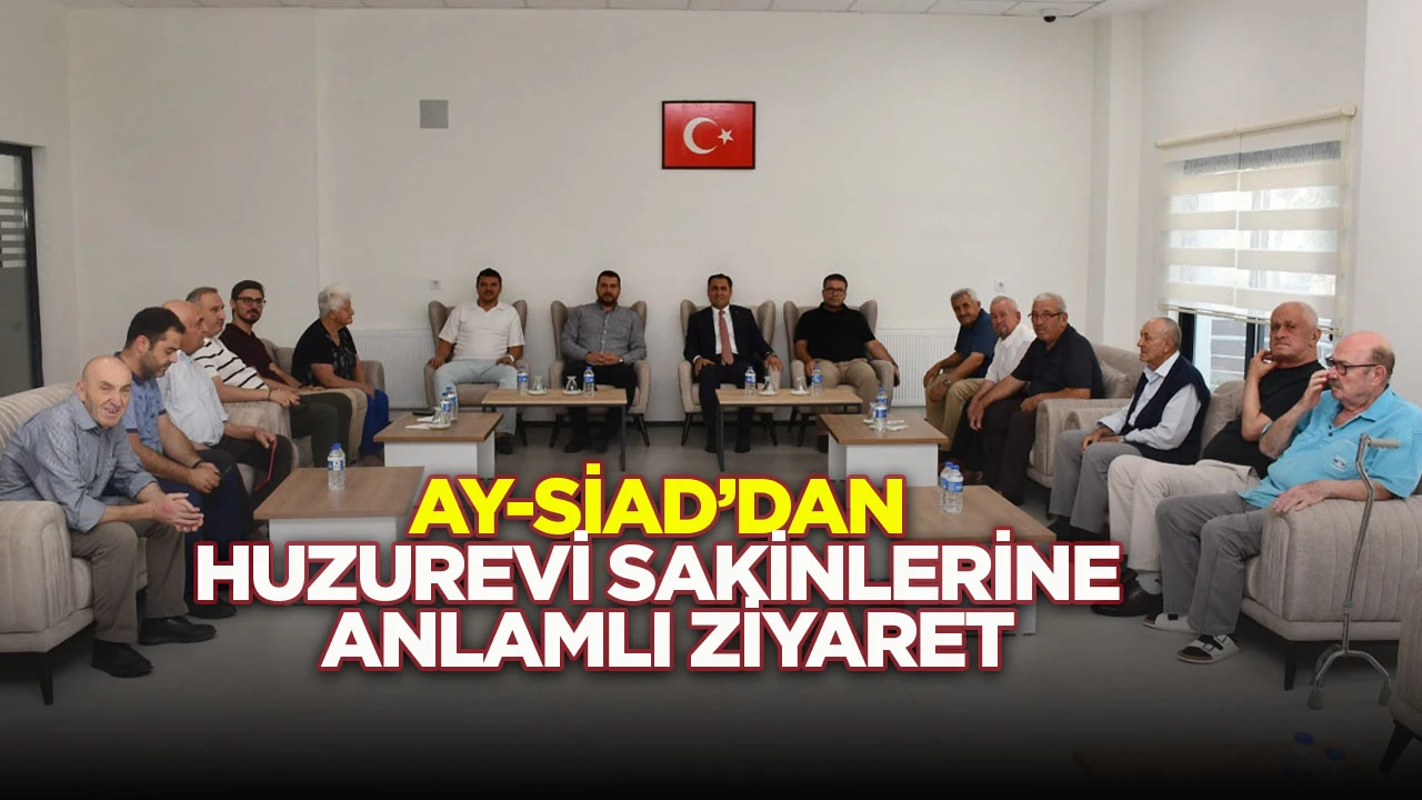 AY-SİAD&rsquo;dan huzurevi sakinlerine anlamlı ziyaret