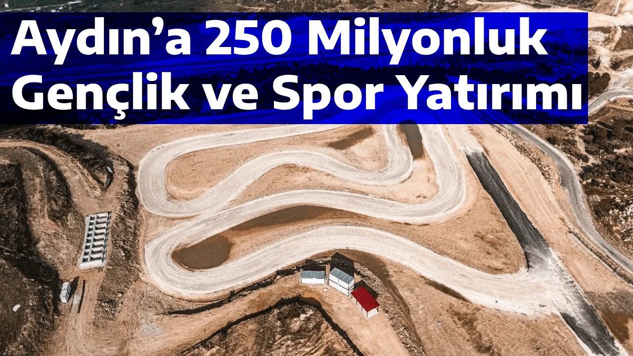 Aydın’a 250 Milyonluk Gençlik ve Spor Yatırımı