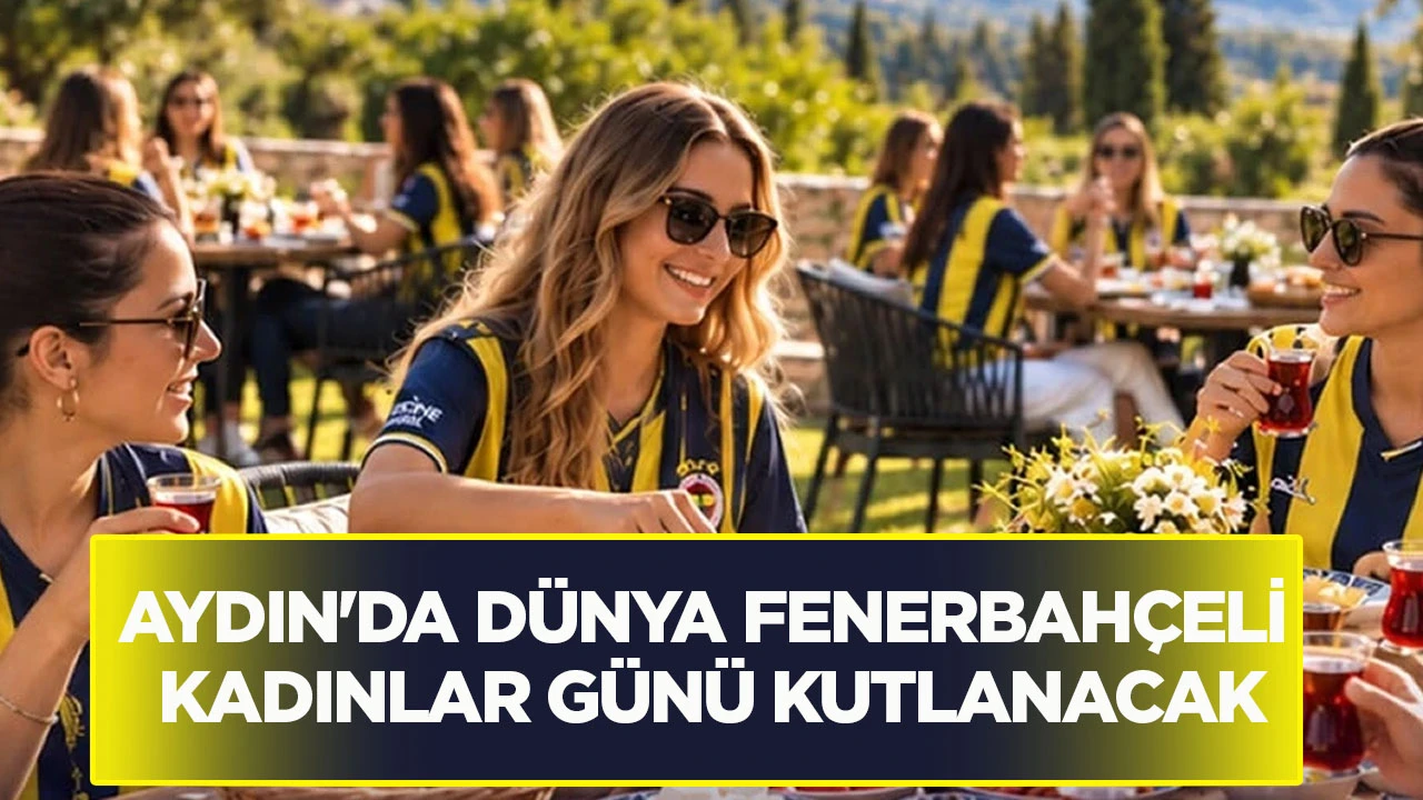 Aydın'da Dünya Fenerbahçeli Kadınlar Günü kutlanacak