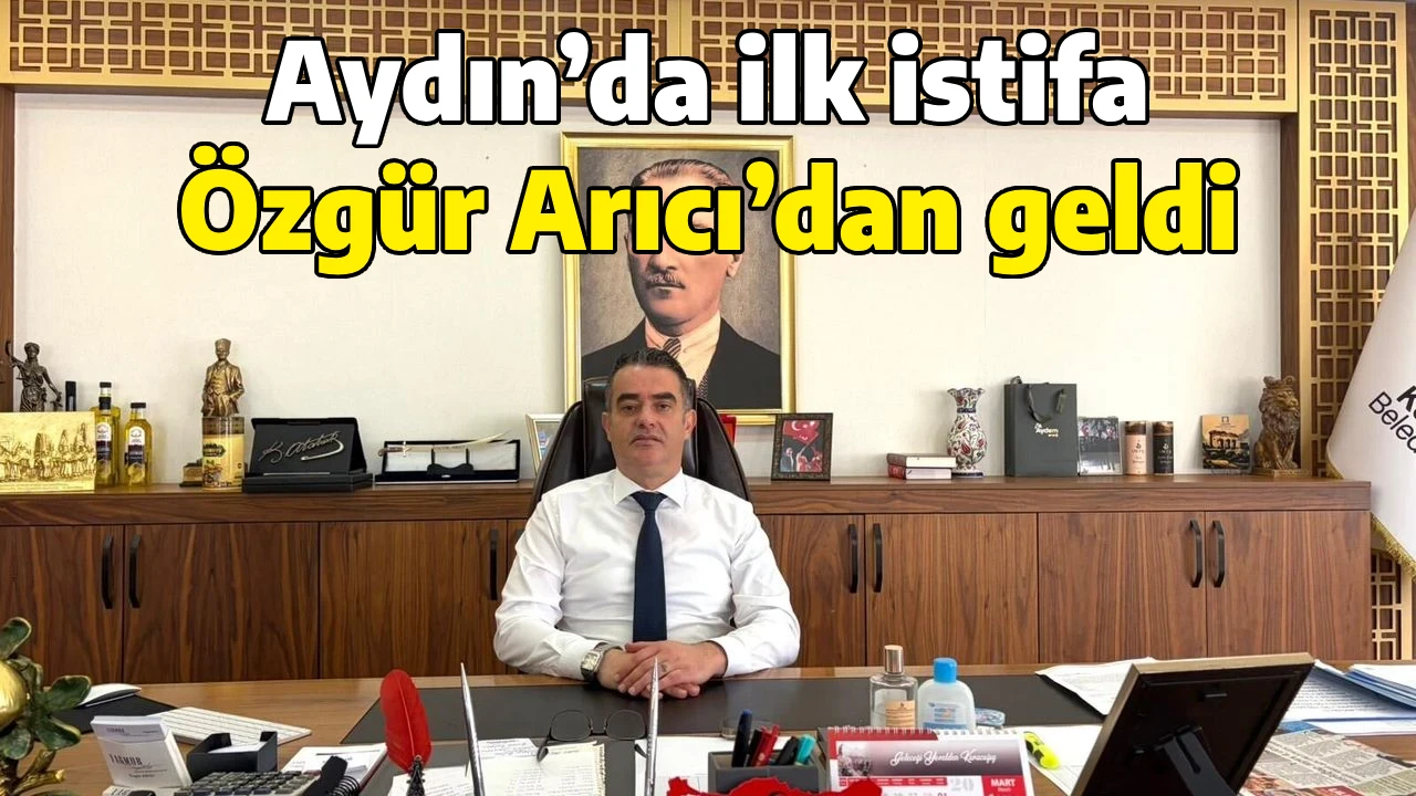 Aydın&rsquo;da ilk istifa &Ouml;zg&uuml;r Arıcı&rsquo;dan geldi