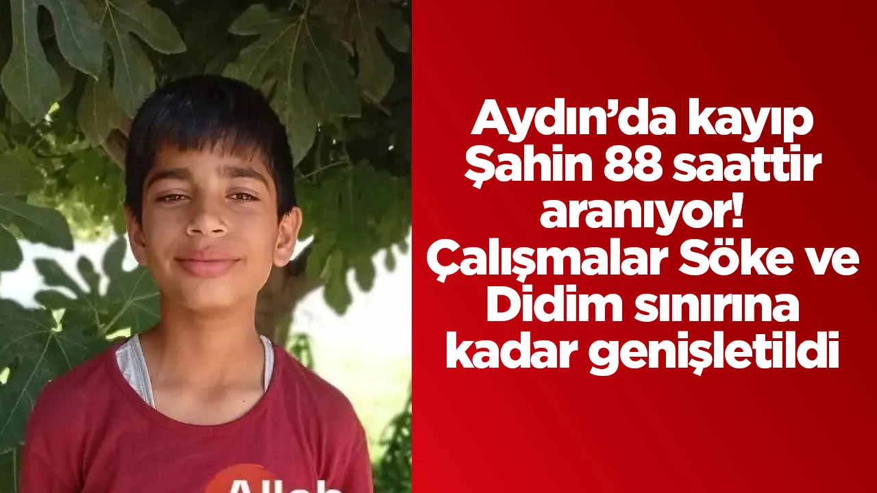 Aydın’da kayıp Şahin 88 saattir aranıyor! Çalışmalar Söke ve Didim sınırına kadar genişletildi