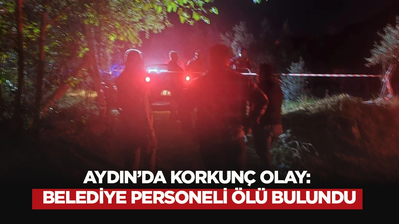 Aydın&rsquo;da korkun&ccedil; olay: Belediye personeli &ouml;l&uuml; bulundu