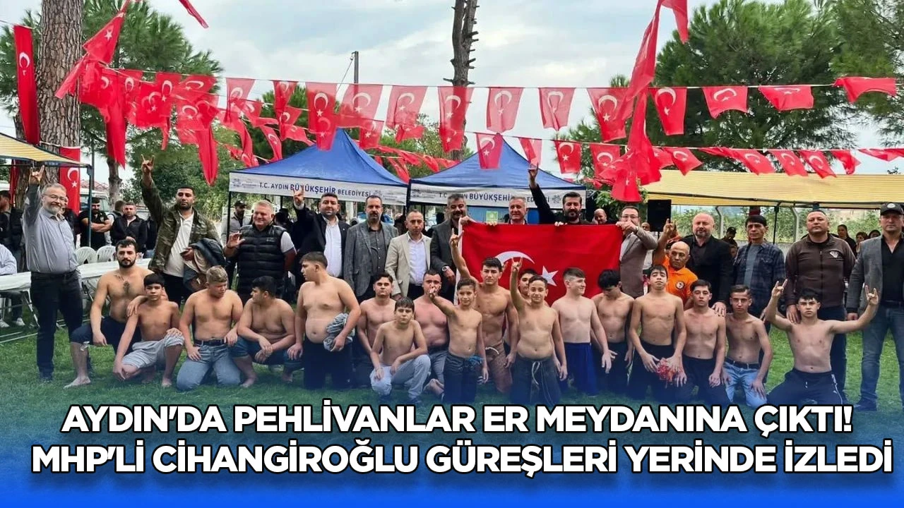 Aydın'da pehlivanlar er meydanına &ccedil;ıktı! MHP'li Cihangiroğlu g&uuml;reşleri yerinde izledi