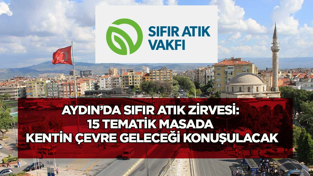Aydın’da sıfır atık zirvesi: 15 tematik masada kentin çevre geleceği konuşulacak