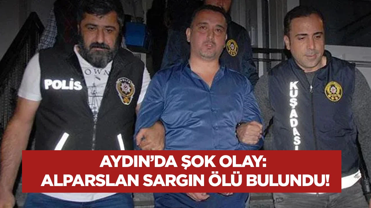 Aydın’da şok olay: Alparslan Sargın ölü bulundu!