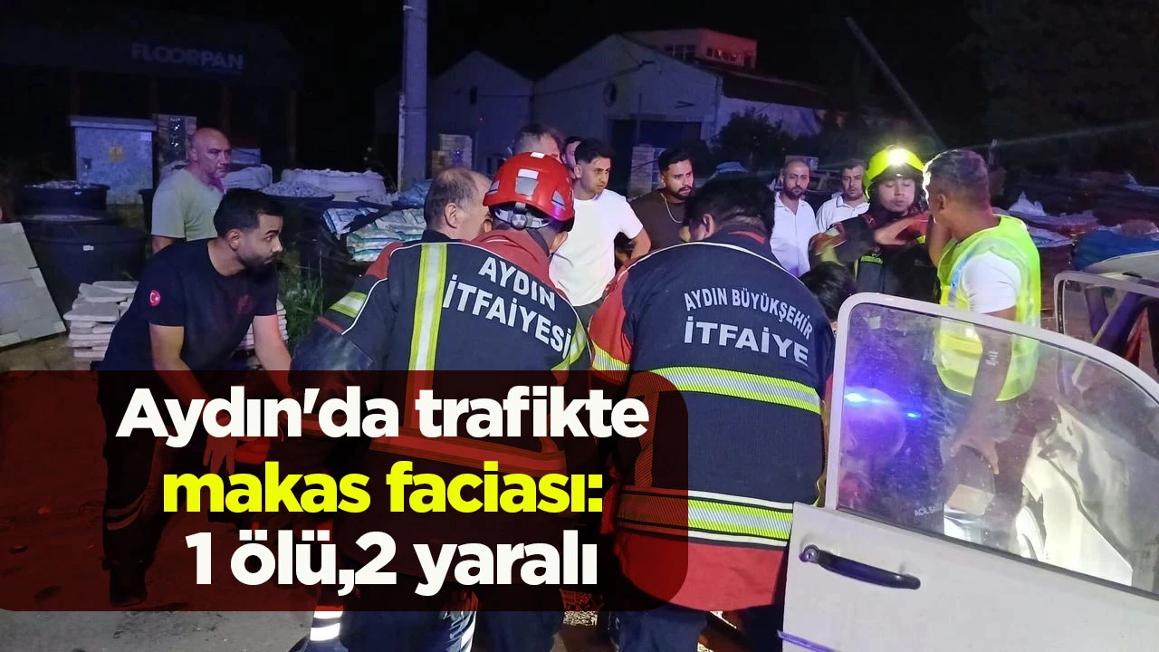 Aydın'da trafikte makas faciası: 1 ölü,2 yaralı