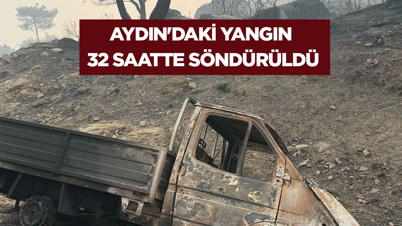 Aydın'daki yangın 32 saatte söndürüldü