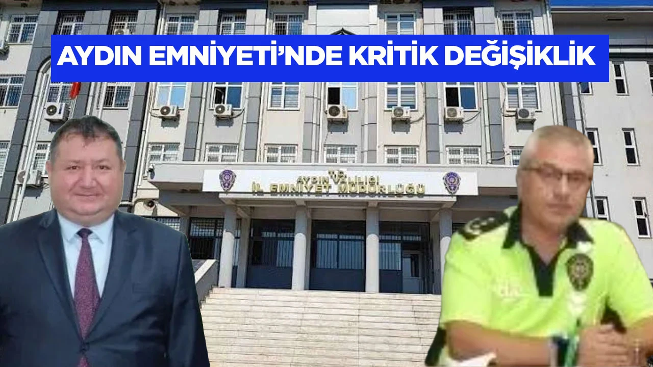 Aydın Emniyeti&rsquo;nde kritik değişiklik