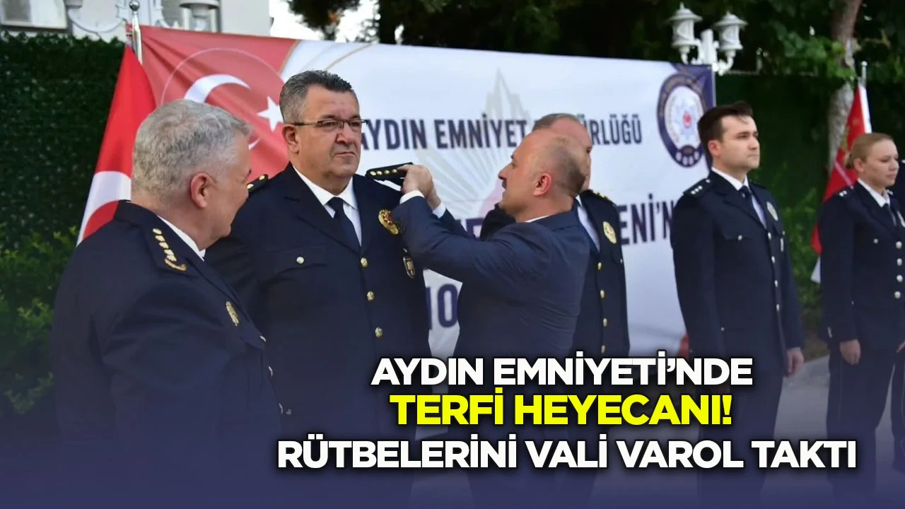 Aydın Emniyeti&rsquo;nde terfi heyecanı! R&uuml;tbelerini Vali Varol taktı