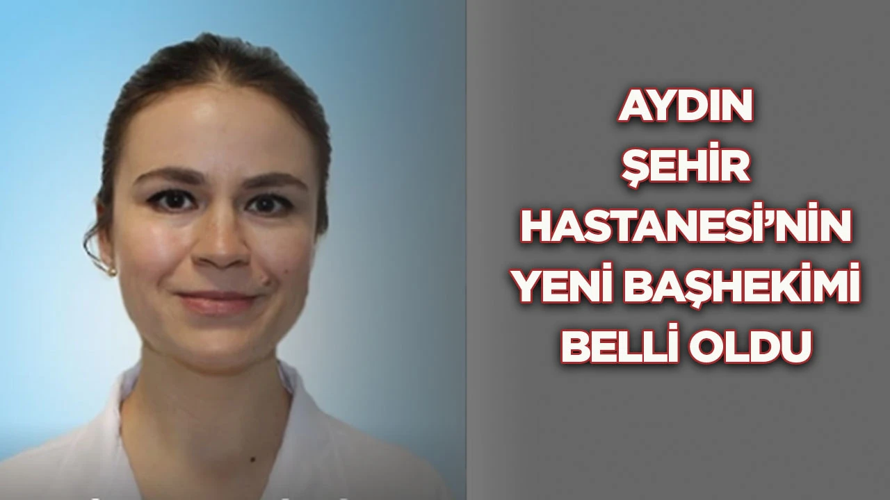 Aydın Şehir Hastanesi'nin yeni başhekimi belli oldu