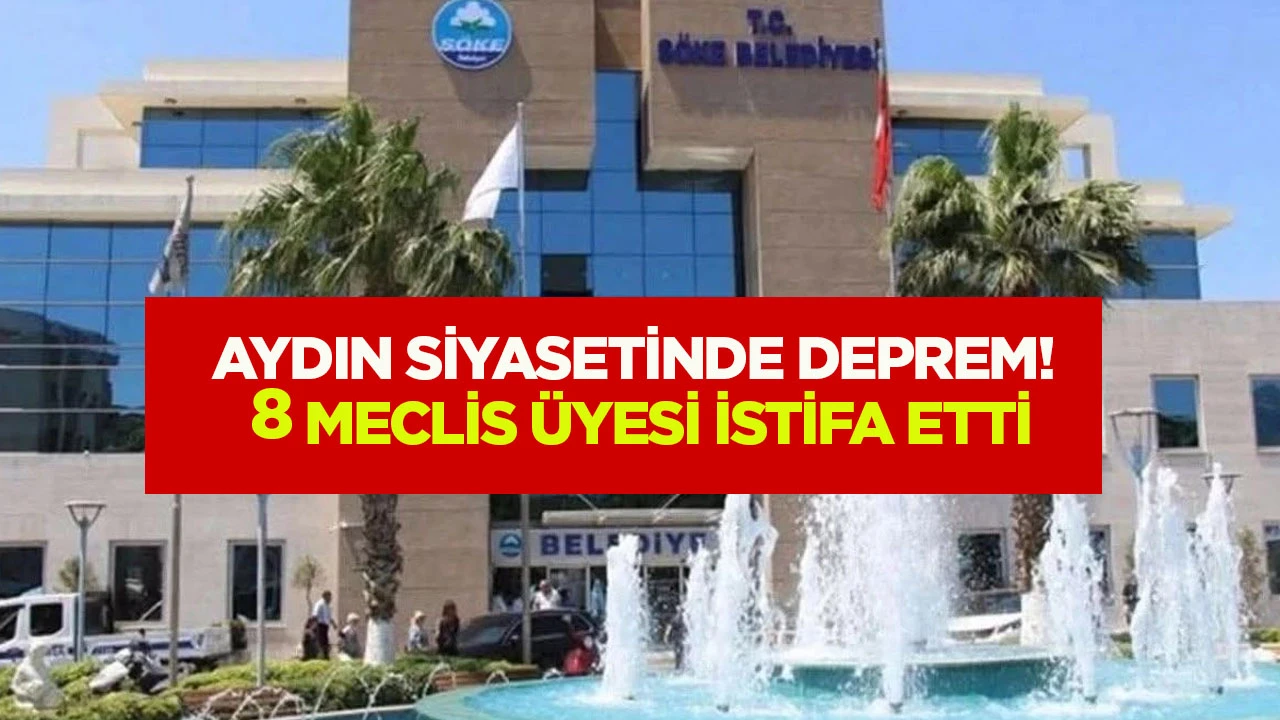 Aydın siyasetinde deprem 8 meclis üyesi istifa etti