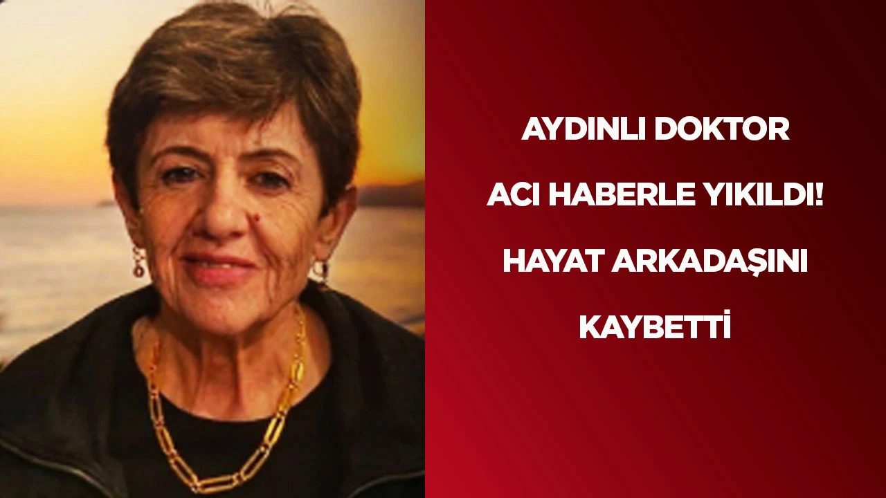 Aydınlı doktor acı haberle yıkıldı! Hayat arkadaşını kaybetti