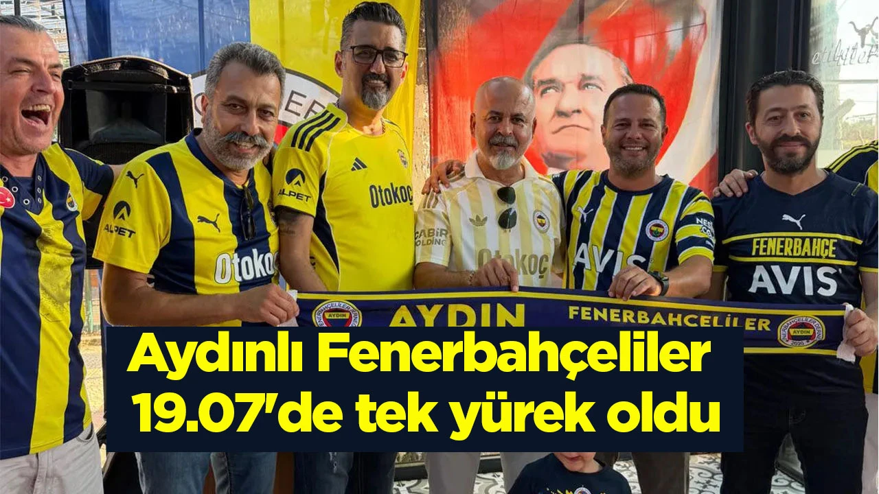 Aydınlı Fenerbahçeliler 19.07'de tek yürek oldu