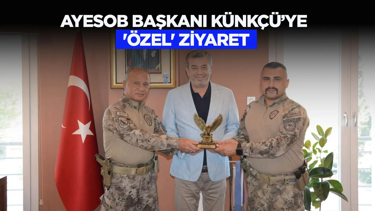 AYESOB Başkanı K&uuml;nk&ccedil;&uuml;'ye '&ouml;zel' ziyaret