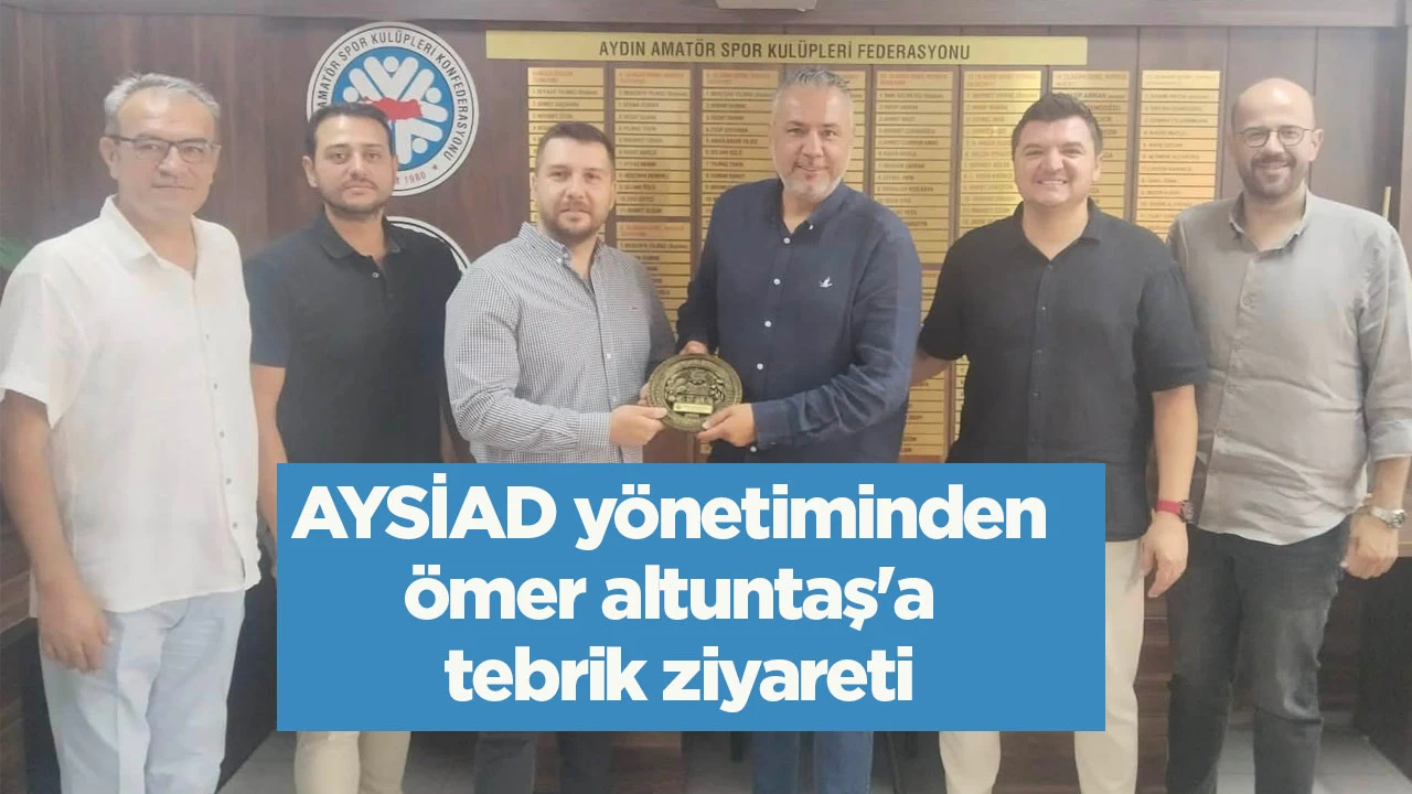 AYSİAD yönetiminden Ömer Altuntaş'a tebrik ziyareti