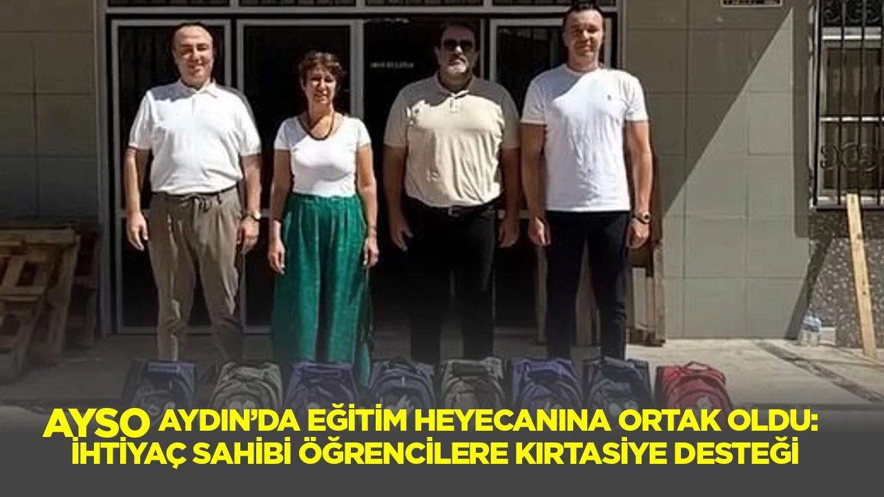 AYSO Aydın’da eğitim heyecanına ortak oldu: İhtiyaç sahibi öğrencilere kırtasiye desteği