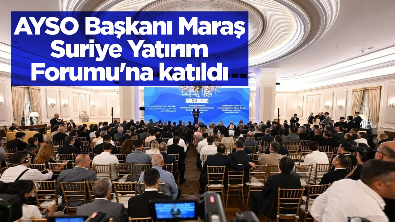 AYSO Başkanı Maraş Suriye Yatırım Forumu'na katıldı