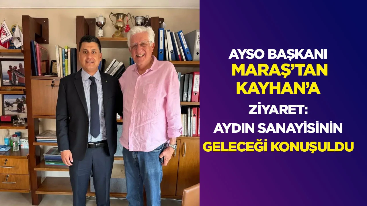 Ayso Başkanı Maraş’tan Kayhan’a ziyaret: Aydın sanayisinin geleceği konuşuldu