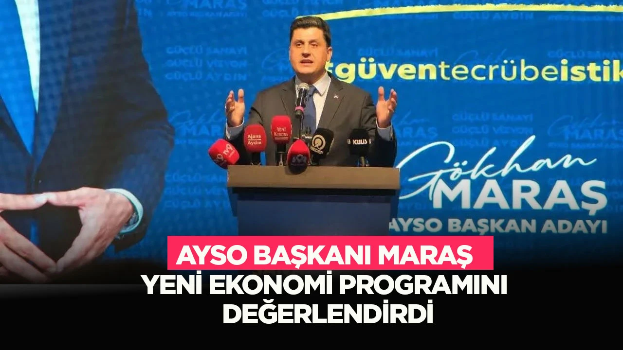 AYSO Başkanı Maraş yeni ekonomi programını değerlendirdi