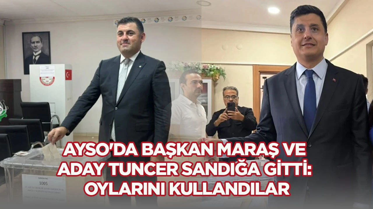 AYSO'da Başkan Maraş ve Aday Tuncer sandığa gitti: Oylarını kullandılar