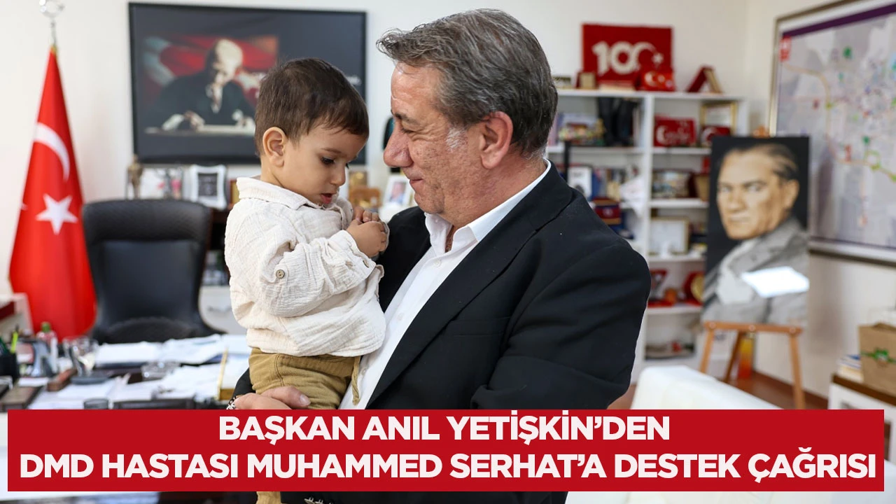 Başkan Anıl Yetişkin’den DMD Hastası Muhammed Serhat’a Destek Çağrısı