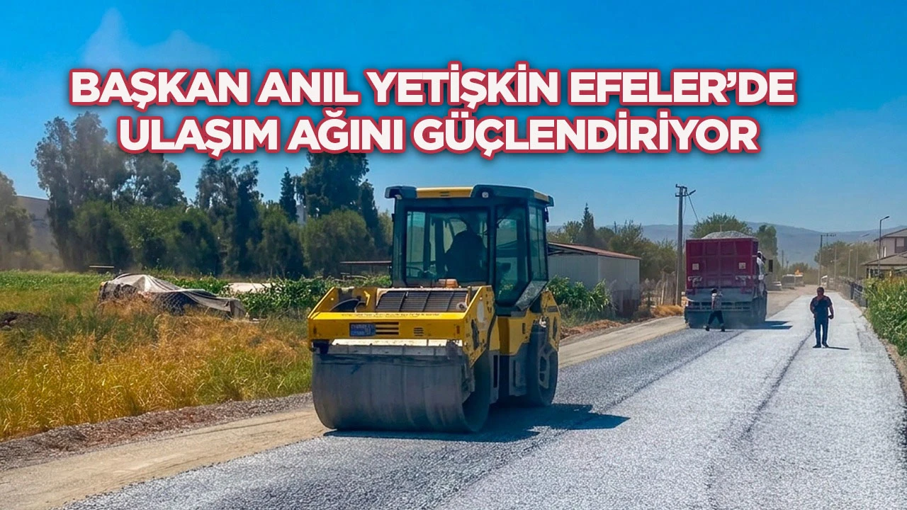 Başkan Anıl Yetişkin Efeler’de ulaşım ağını güçlendiriyor