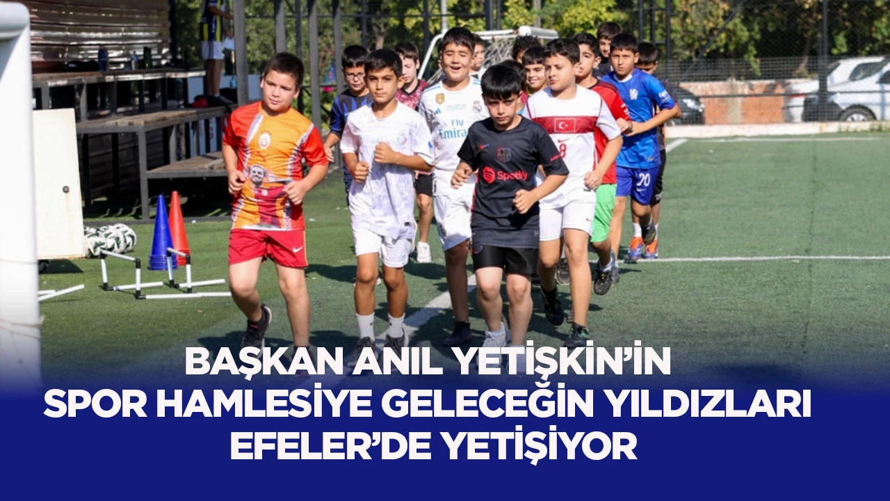 Başkan Anıl Yetişkin’in spor hamlesiyle geleceğin yıldızları Efeler’de yetişiyor