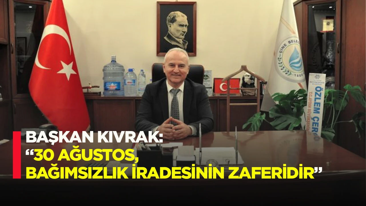 Başkan Kıvrak: &ldquo;30 Ağustos, Bağımsızlık İradesinin Zaferidir&rdquo;