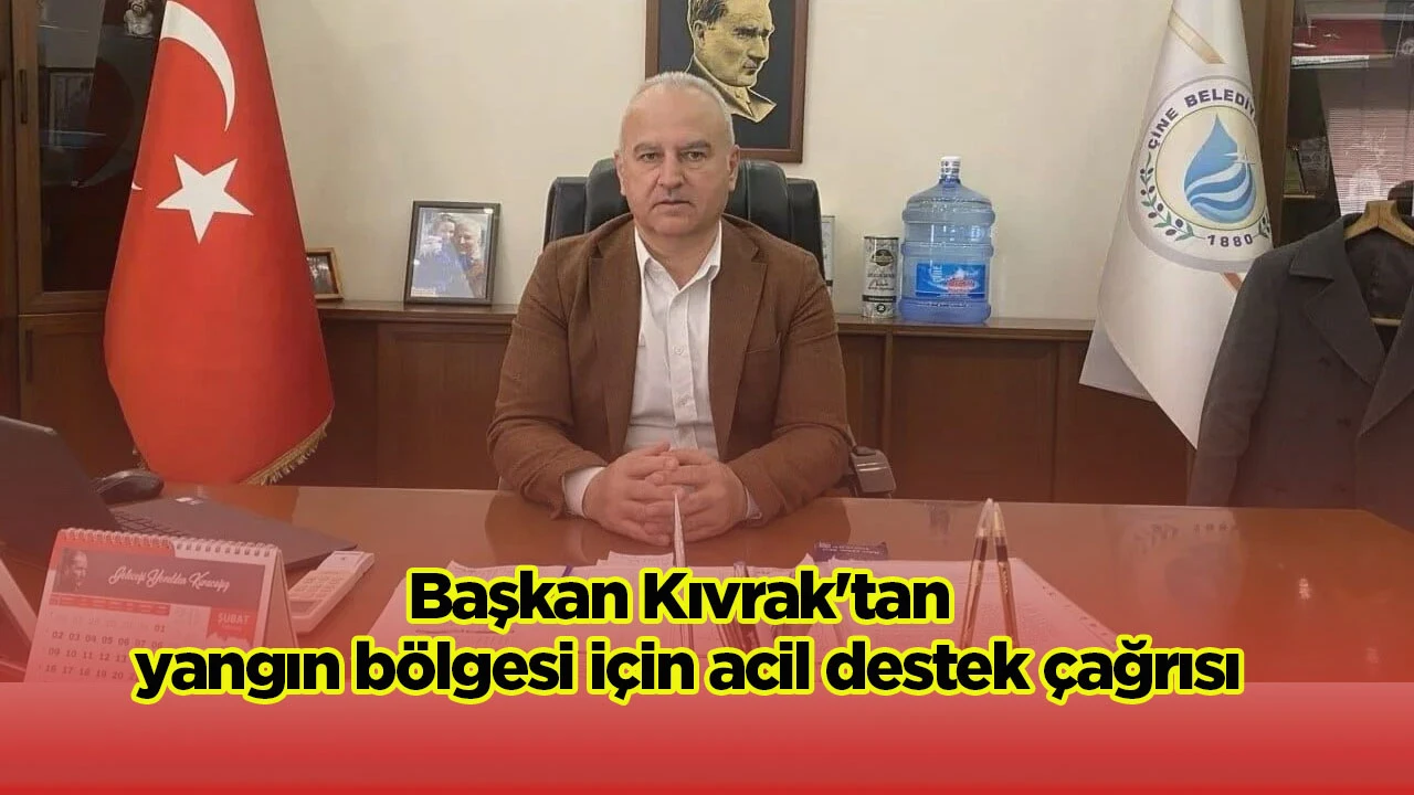 Başkan Kıvrak'tan yangın bölgesi için acil destek çağrısı