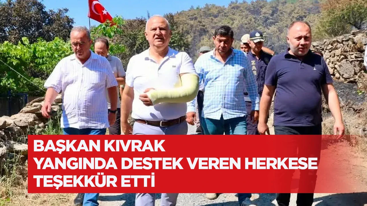 Başkan Kıvrak yangında destek veren herkese teşekk&uuml;r etti