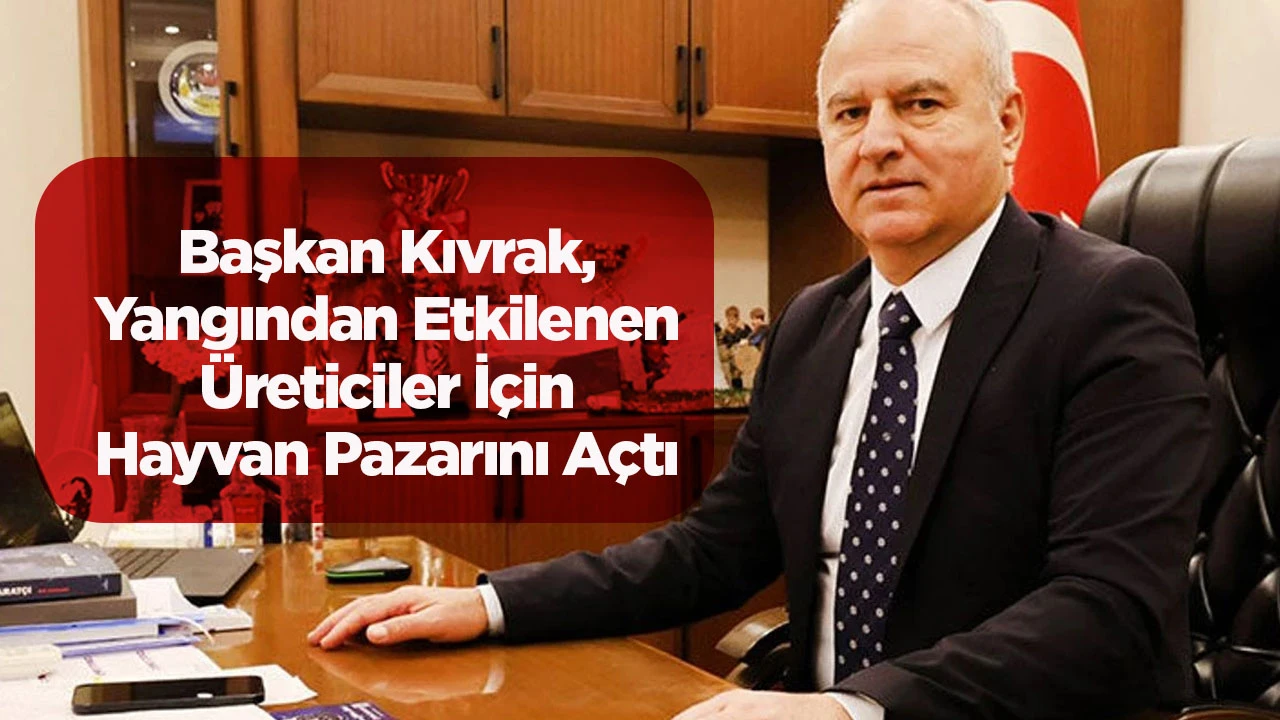 Başkan Kıvrak, Yangından Etkilenen Üreticiler İçin Hayvan Pazarını Açtı