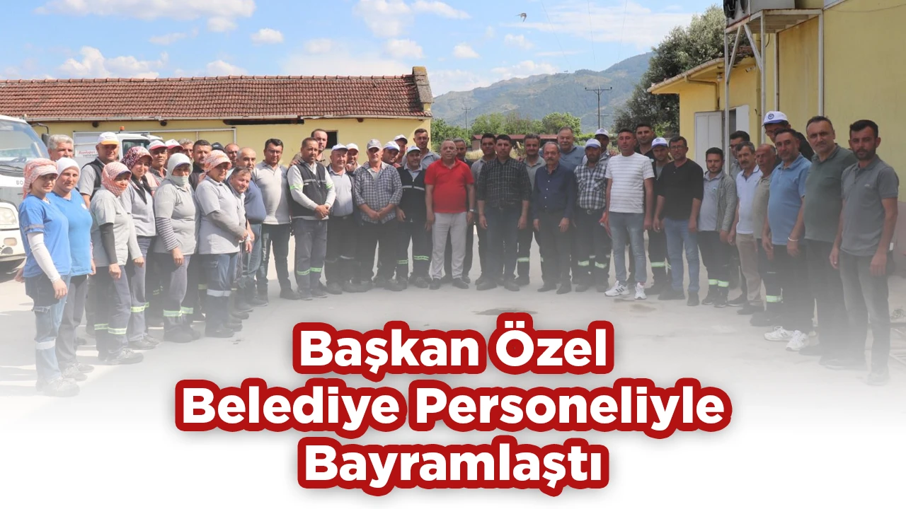 Başkan Özel, Belediye Personeliyle Bayramlaştı