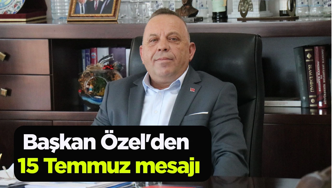 Başkan &Ouml;zel'den 15 Temmuz mesajı
