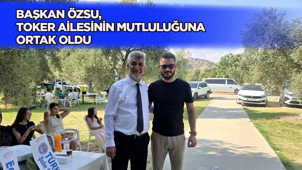 BAŞKAN &Ouml;ZSU, TOKER AİLESİNİN MUTLULUĞUNA ORTAK OLDU