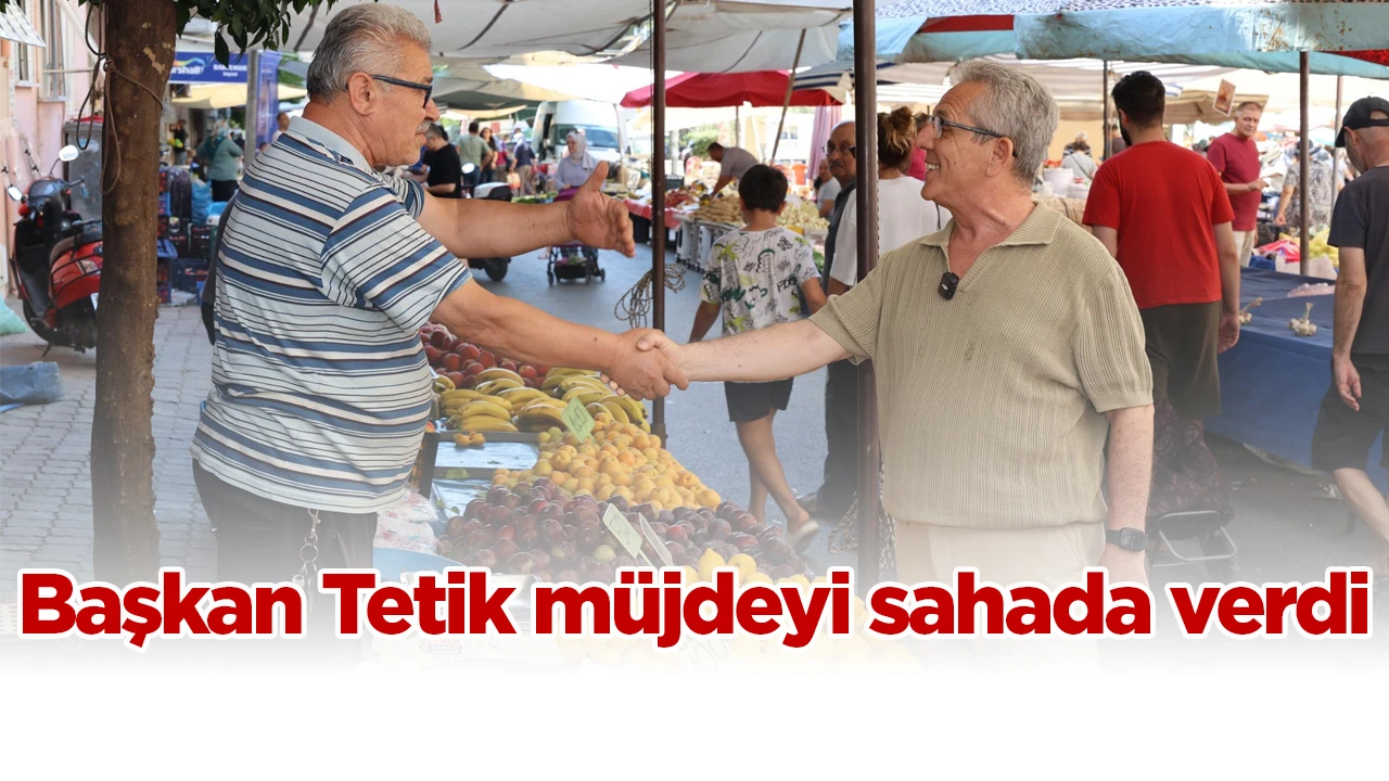 Başkan Tetik müjdeyi sahada verdi