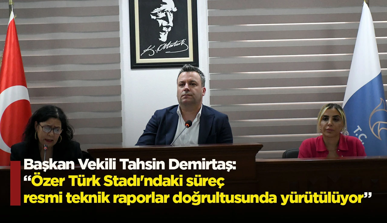 Başkan Vekili Tahsin Demirtaş: “Özer Türk Stadı'ndaki süreç resmi teknik raporlar doğrultusunda yürütülüyor”