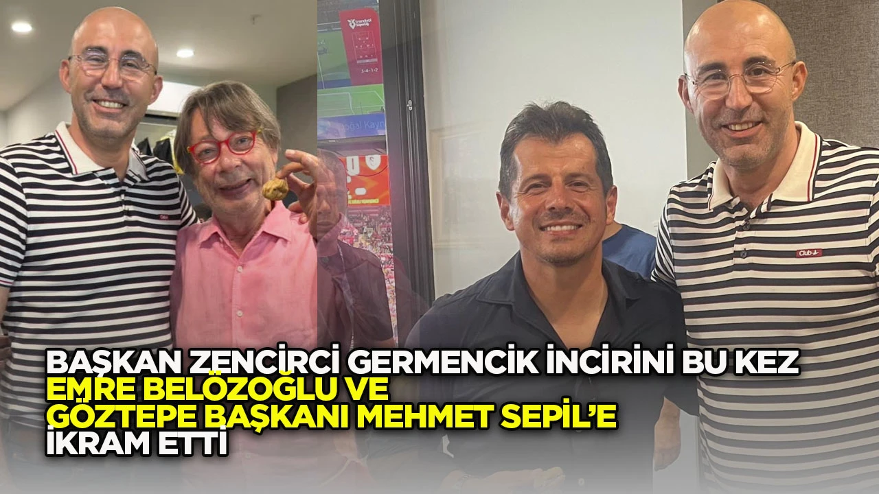 Başkan Zencirci, Germencik incirini bu kez Emre Belözoğlu ve Göztepe Başkanı Mehmet Sepil’e ikram etti.