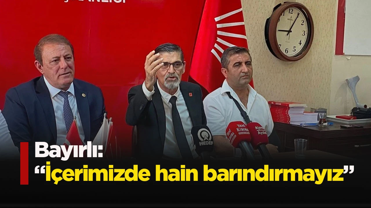Bayırlı: &ldquo;İ&ccedil;erimizde hain barındırmayız&rdquo;