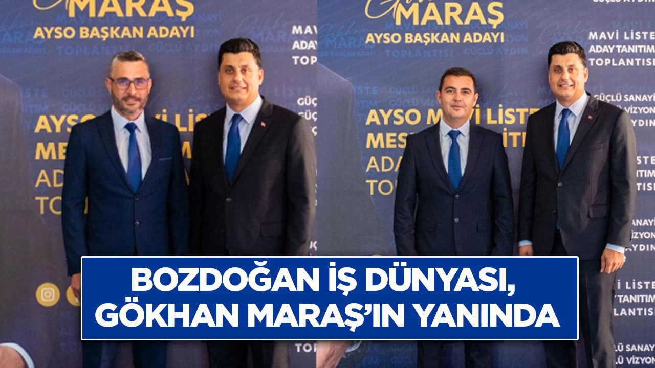 Bozdoğan iş d&uuml;nyası, G&ouml;khan Maraş&rsquo;ın yanında 