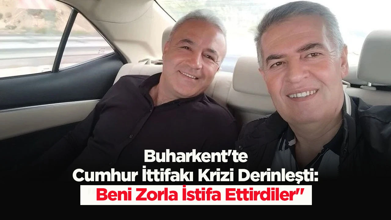 Buharkent'te Cumhur İttifakı Krizi Derinleşti: "Beni Zorla İstifa Ettirdiler"