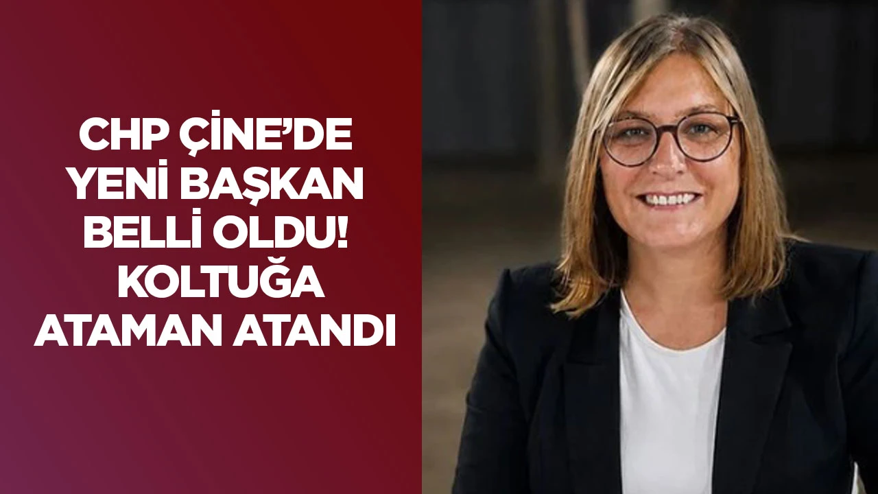 CHP Çine’de yeni başkan belli oldu! Koltuğa Ataman atandı