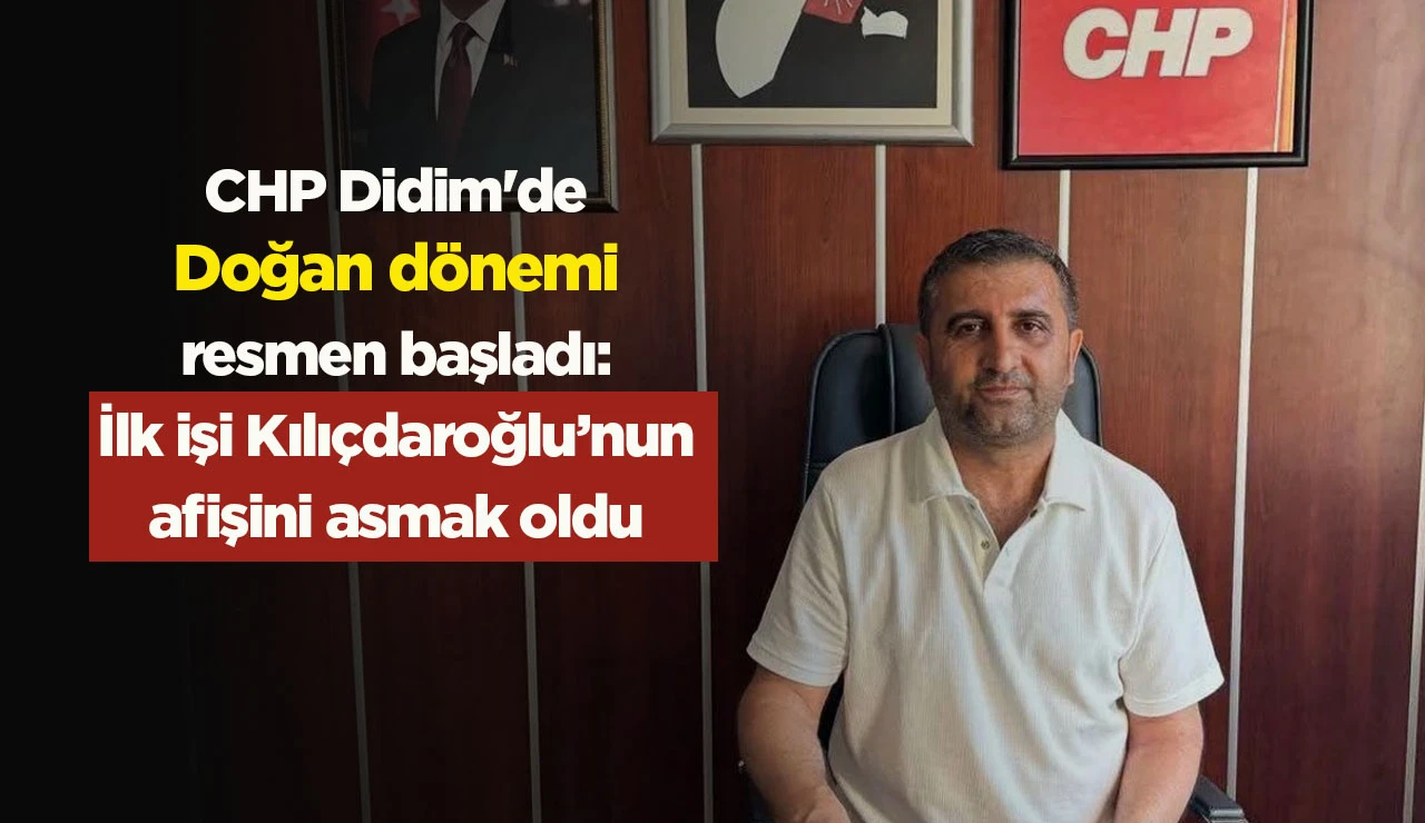 CHP Didim'de Doğan dönemi resmen başladı: İlk işi Kılıçdaroğlu’nun afişini asmak oldu