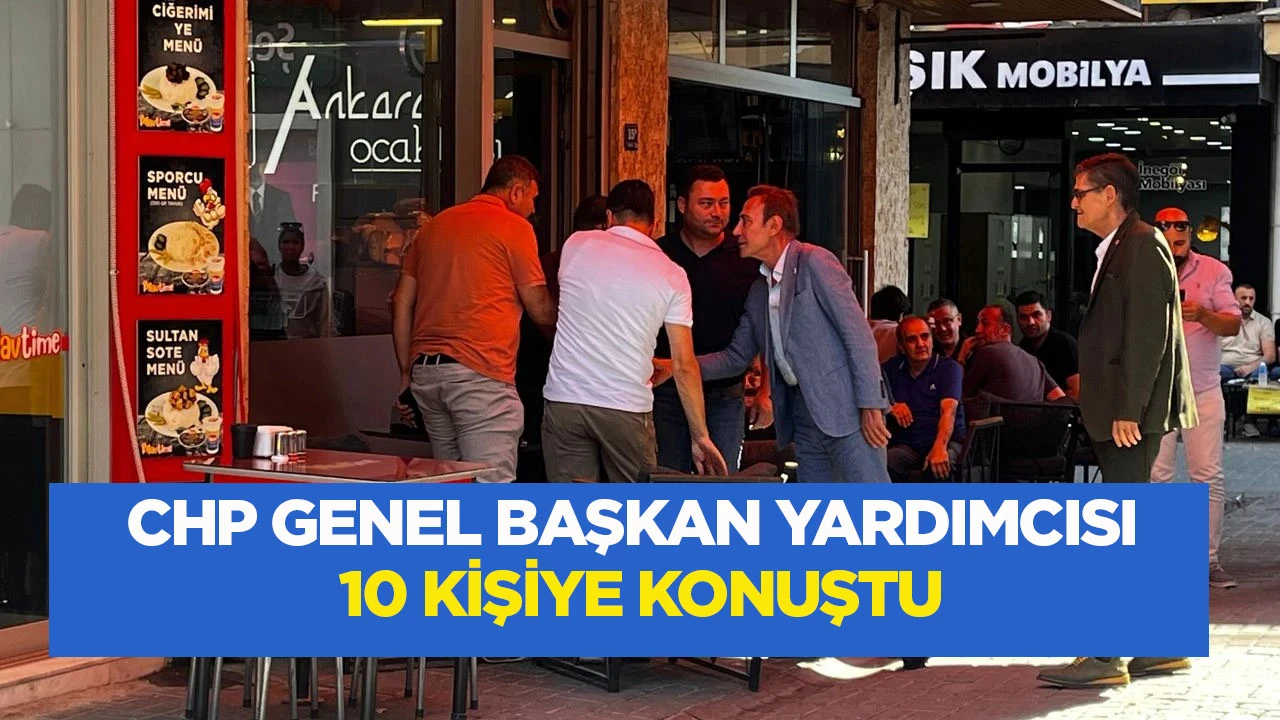 CHP Genel Başkan Yardımcısı 10 Kişiye Konuştu